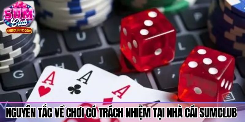 Nguyên tắc về chơi có trách nhiệm tại nhà cái Sumclub 