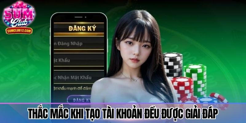 Thắc mắc khi tạo mới tài khoản đều sẽ được giải đáp nhanh
